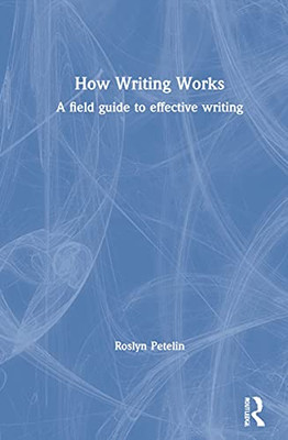 How Writing Works : A Field Guide To Effective Writing - 9781032016306