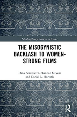 The The Misogynistic Backlash Against Women-Strong Films