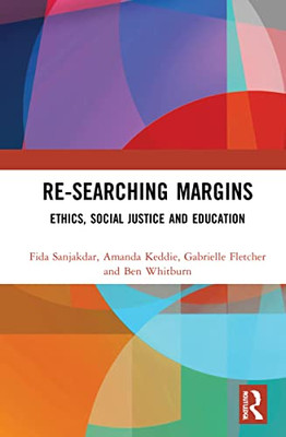 Re-Searching Margins : Ethics, Social Justice And Education