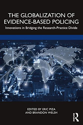 The Globalization Of Evidence-Based Policing : Innovations In Bridging The Research-Practice Divide - 9780367461959