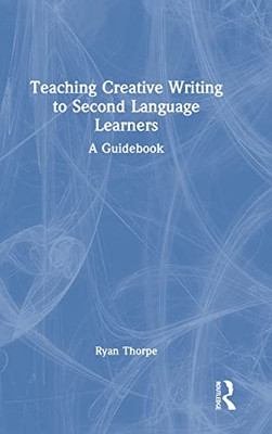 Teaching Creative Writing To Second Language Learners : A Guidebook - 9780367489106