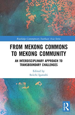 From Mekong Commons To Mekong Community : An Interdisciplinary Approach To Transboundary Challenges