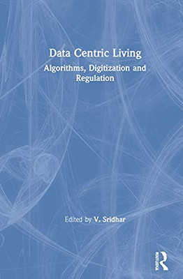 Data Centric Living : Algorithms, Digitization, And Regulation