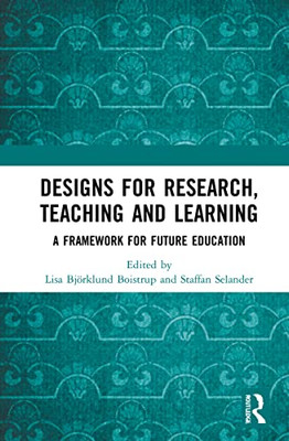 Designs For Research, Teaching And Learning : A Framework For Future Education