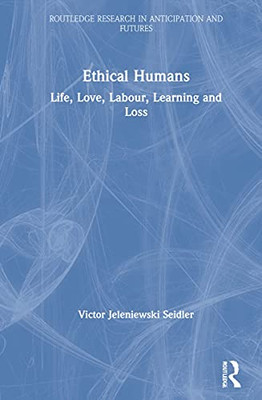 Ethical Humans : Love, Work, Death And The Everyday