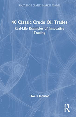 40 Classic Crude Oil Trades : Real-Life Examples Of Innovative Trading - 9780367700416
