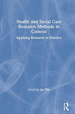 Health And Social Care Research Methods In Context : Applying Reseach To Practice - 9780367744229