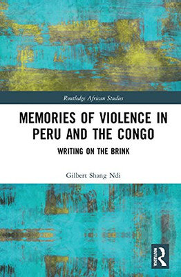 Memories Of Violence In Peru And The Congo : Writing On The Brink