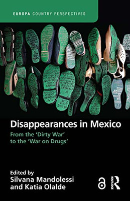Disappearances In Mexico : From The 'Dirty War' To The 'War On Drugs'