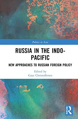 Russia In The Indo-Pacific : New Approaches To Russian Foreign Policy