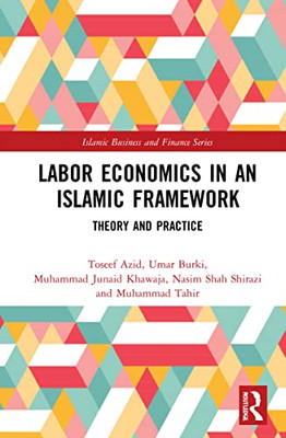 Labor Economics In An Islamic Framework : Theory And Practice