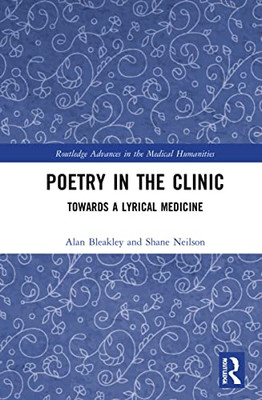 Poetry In The Clinic : Towards A Lyrical Medicine