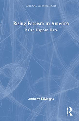 Rising Fascism In America : It Can Happen Here - 9781032056210