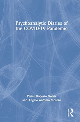 Psychoanalytic Diaries Of The Covid-19 Pandemic - 9781032056906