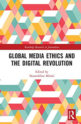 Global Media Ethics And The Digital Revolution