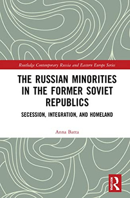 The Russian Minorities In The Former Soviet Republics : Secession, Integration And Homeland
