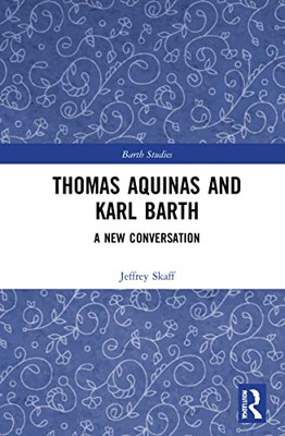 Thomas Aquinas And Karl Barth : A New Conversation