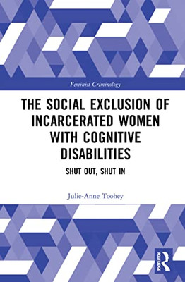 The Social Exclusion Of Incarcerated Women With Cognitive Disabilities : Shut Out, Shut In