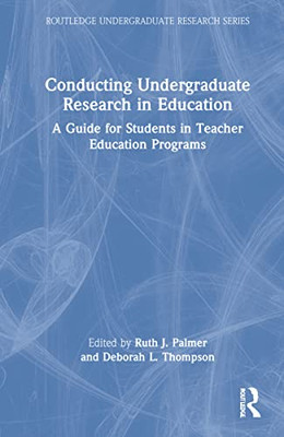 Conducting Undergraduate Research In Education : A Guide For Students In Teacher Education Programs - 9781032128535