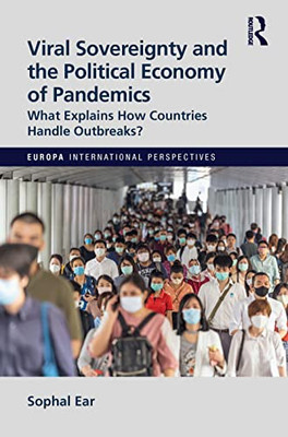 Viral Sovereignty And The Political Economy Of Pandemics : What Explains How Countries Deal With Outbreaks?