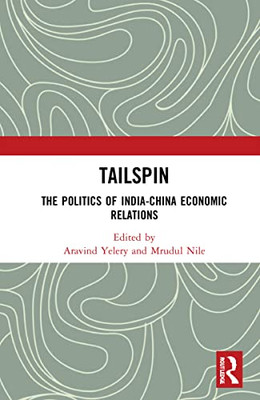 Tailspin : The Politics Of India-China Economic Relations