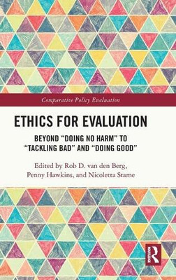 Ethics For Evaluation : Beyond "Doing No Harm" To "Tackling Bad" And "Doing Good"