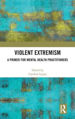 Violent Extremism : A Primer For Mental Health Practitioners