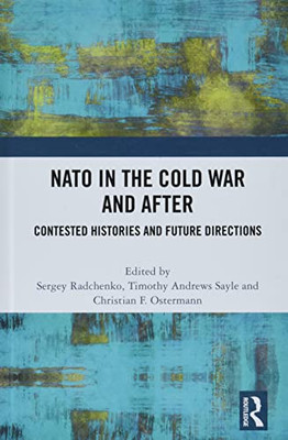 Nato In The Cold War And After : Contested Histories And Future Directions