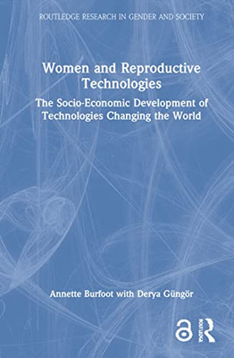 Women And Reproductive Technologies : The Socio-Economic Development Of Technologies Changing The World - 9781138606456