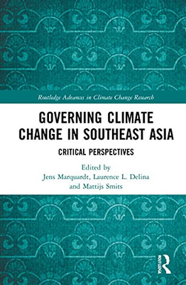 Governing Climate Change In Southeast Asia : Critical Perspectives