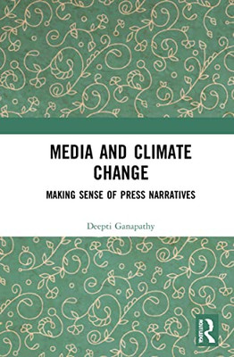 Media And Climate Change : Making Sense Of Press Narratives