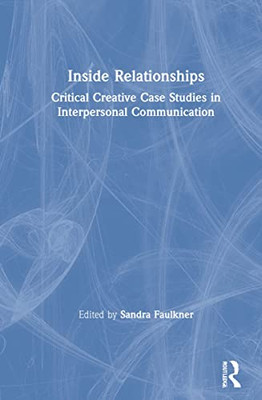 Inside Relationships : Critical Creative Case Studies In Interpersonal Communication - 9780367457303