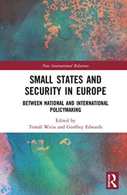 Small States And Security In Europe : Between National And International Policymaking