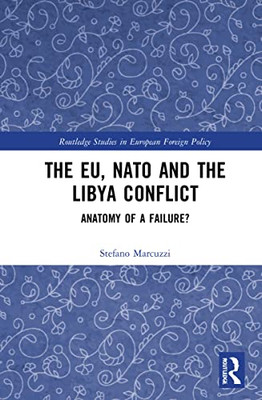 The Eu, Nato And The Libya Conflict : Anatomy Of A Failure?