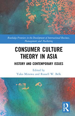 Consumer Culture Theory In Asia : History And Contemporary Issues