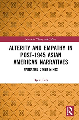 Alterity And Empathy In Post-1945 Asian American Narratives : Narrating Other Minds