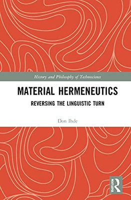 Material Hermeneutics : Reversing The Linguistic Turn