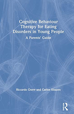Cognitive Behaviour Therapy For Eating Disorders In Young People : A Parents' Guide