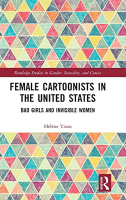 Female Cartoonists In The United States : Bad Girls And Invisible Women