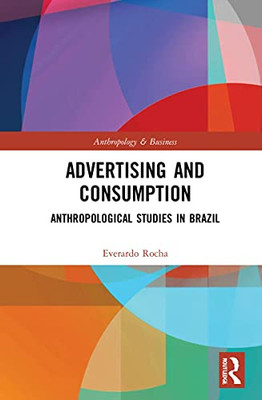 Advertising And Consumption : Anthropological Studies In Brazil