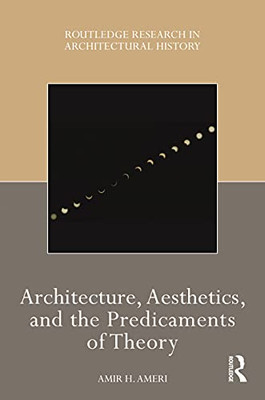 Architecture, Aesthetics, And The Predicaments Of Theory