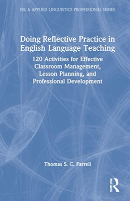 Doing Reflective Practice In English Language Teaching : 120 Activities For Effective Classroom Management, Lesson Planning, And Professional Development - 9781032014579