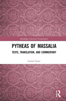 Pytheas Of Massalia : Texts, Translation, And Commentary