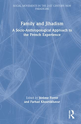 Family And Jihadism : A Socio-Anthropological Approach To The French Experience - 9781032073460