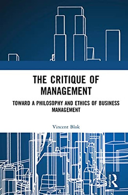 The Critique Of Management : Toward A Philosophy And Ethics Of Business Management
