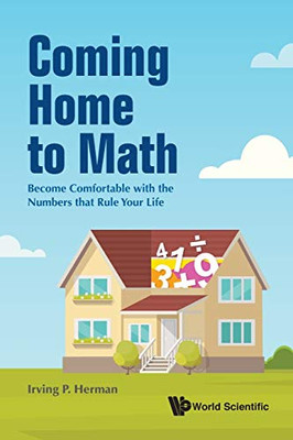 Coming Home to Math: Become Comfortable With the Numbers That Rule Your Life