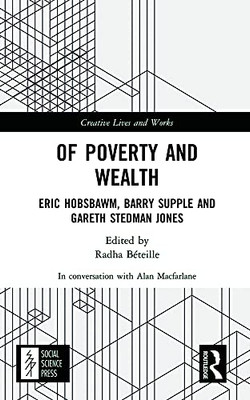 Of Poverty And Wealth : Eric Hobsbawm, Barry Supple And Gareth Stedman Jones