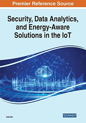 Security, Data Analytics, And Energy-Aware Solutions In The Iot - 9781799873242