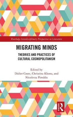 Migrating Minds : Theories And Practices Of Cultural Cosmopolitanism