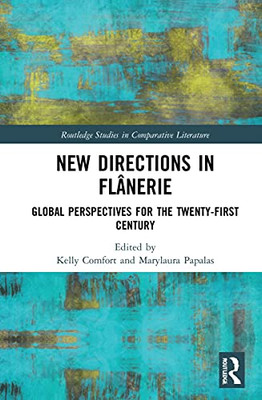 New Directions In Flânerie : Global Perspectives For The Twenty-First Century